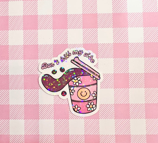 Don’t Kill My Vibe Sticker
