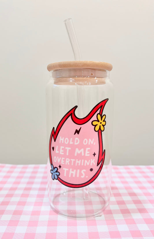 Let Me Overthink This Glass Cup